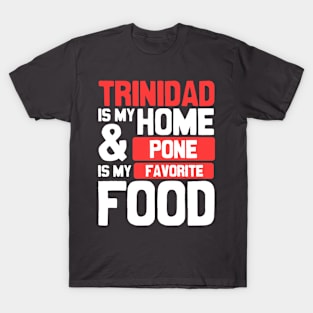 Trinidad Is My Home | Pone Is My Favorite Food T-Shirt